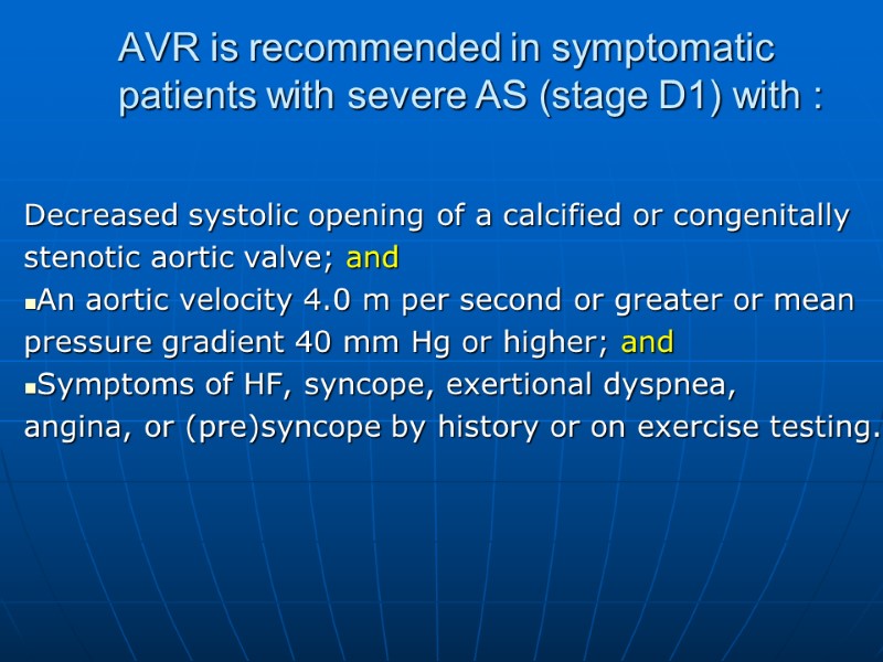 AVR is recommended in symptomatic  patients with severe AS (stage D1) with :